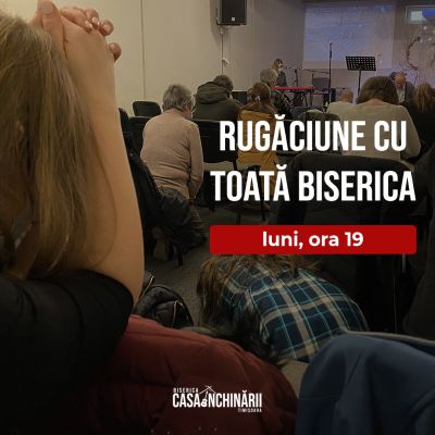 Luni, 30 ianuarie, de la ora 19, te așteptăm la rugăciune!